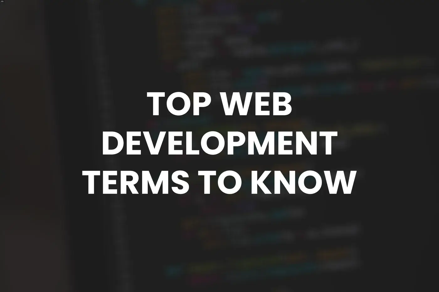 Top 60 Web Development Terms You Should Know